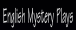 English Mystery Plays.